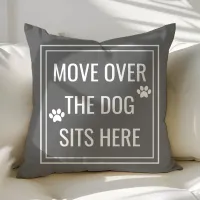 Move Over The Dog Sits Here Funny Gray Pet Throw Pillow