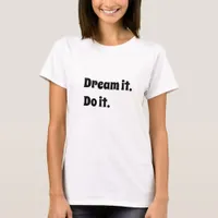 Black white inspirational quote dream it do it T-Shirt