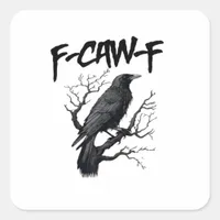 F Caw F Crow, F-Caw-F Funny Bird Saying Meme Square Sticker
