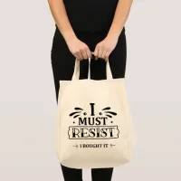 I Must Resist I Bought It Tote Bag