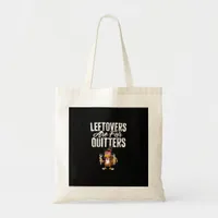 Leftovers Are For Quitters Funny Thanksgiving Turk Tote Bag