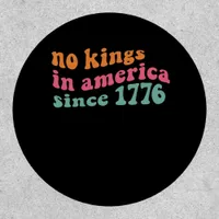 No Kings In America Since 1776 Retro Groovy No Kin Patch