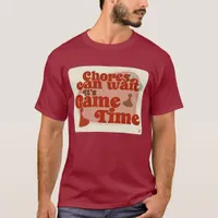 Chores Can Wait Game Time Fun Slogan T-Shirt