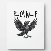 Funny F-Caw-F Raven Bird Cawing Graphic F-Caw-F Cr Plaque
