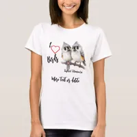 I Love Whimsical Birds Tufted Titmouse  T-Shirt