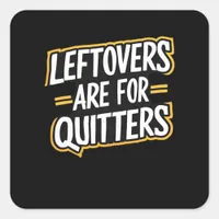 Leftovers Are For Quitters Funny Quote Thanksgivin Square Sticker