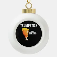 Make Thanksgiving Great Again Funny Donald Trumpst Ceramic Ball Christmas Ornament