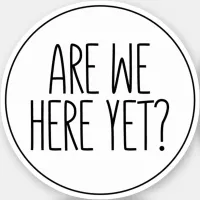 Are We Here Yet? Sticker