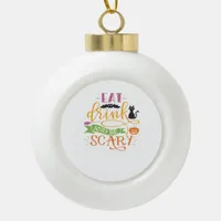 Eat Drink And Be Scary Quote & Retro Classic Desig Ceramic Ball Christmas Ornament