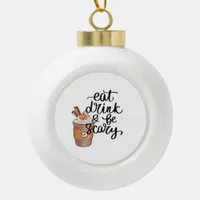 Eat Drink And Be Scary Funny Trendy Ceramic Ball Christmas Ornament