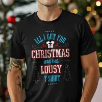 All I Got For Christmas Was This Lousy T-Shirt