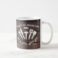 "I've Got 99 Problems but a Grill Ain't One-Funny  Coffee Mug