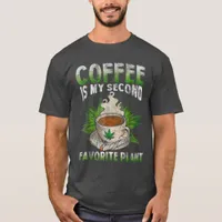 Coffee is my Second Favorite Plant  T-Shirt