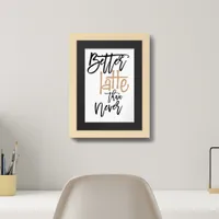 Better Latte Than Never Fun Quote Framed Art
