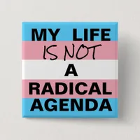 My Life Is Not A Radical Agenda Button