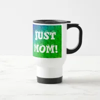 Just Mom Travel Mug