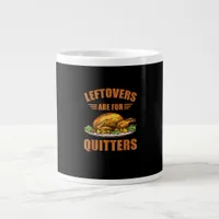 Thanksgiving Turkey Gift Leftovers Are For Quitter Giant Coffee Mug