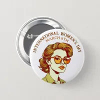 March 8th is International Women's Day Button