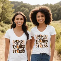 Mind Full of Thanks, Not Stress Thanksgiving T-Shirt