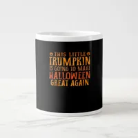 This Little Trumpkin Is Going To Make Halloween Gr Giant Coffee Mug