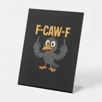 F-Caw-F Sarcastic Joke Funny Crow Meme Humor Pedestal Sign