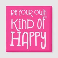 Be your own kind of Happy Positive White Pink Magnet