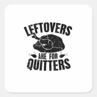 Leftovers Are For Quitters Funny Thanksgiving Turk Square Sticker