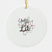 Let's Get Lit Christmas Top Casual Christmas Light Ceramic Ornament