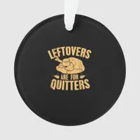 Leftovers Are For Quitters Funny Thanksgiving Turk Ornament