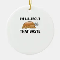 I'm All About That Baste Ceramic Ornament