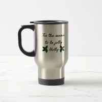 Tis The Season To Be Holly  Travel Mug