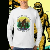 I Saw Bigfoot in (Add Town and State) Personalized T-Shirt