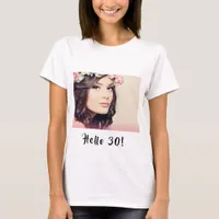 30th birthday photo hello 30 woman T-Shirt