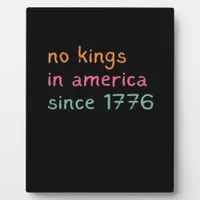 No Kings In America Since 1776 Freedom Anti Crown Plaque