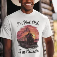 Steam locomotive I'm Not Old I'm Classic  T-Shirt