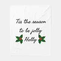 Tis The Season To Be Holly  Fleece Blanket