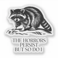 The Horrors Persist But So Do I Raccoon Vinyl Sticker