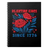 Rejecting Kings Since 1776 Flower Anti Authoritari Notebook