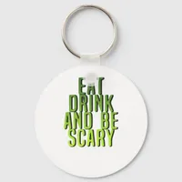 Eat Drink And Be Scary Funny Quote Keychain