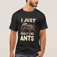 I just really like ants for lovers T-Shirt