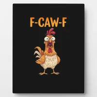 F-Caw-F Funny Chicken Saying Rooster Meme Sarcasti Plaque