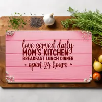 Love Served Daily Mom's Kitchen Open 24 Hours Cutting Board