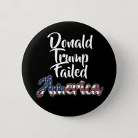 Donald Trump Failed America Anti Trump Button