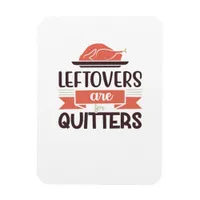 Leftovers Are For Quitters Funny Thanksgiving Quot Magnet