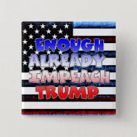 Enough Already Impeach Trump Button