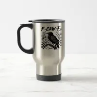 F-Caw-F Essential Funny Trendy Travel Mug