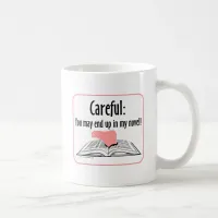 Careful You May End Up In My Novel Literally Coffee Mug