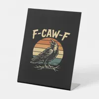 F-Caw-F Funny Trendy Pedestal Sign