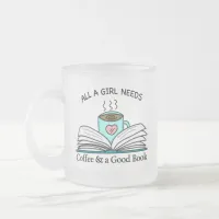 All a Girl Needs | Coffee and a Good Book Frosted Glass Coffee Mug