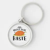 All About That Baste Thanksgiving Day Creative Des Keychain